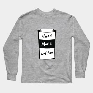 Need More Coffee Long Sleeve T-Shirt